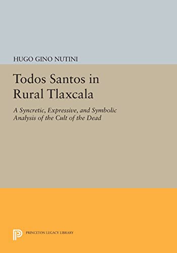 9780691605784: Todos Santos in Rural Tlaxcala: A Syncretic, Expressive, and Symbolic Analysis of the Cult of the Dead (Princeton Legacy Library): 887