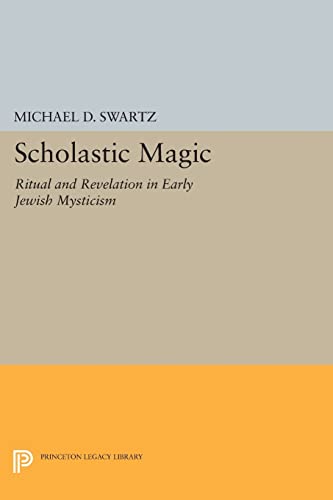 9780691605913: Scholastic Magic: Ritual and Revelation in Early Jewish Mysticism: 347 (Princeton Legacy Library)