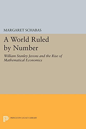 Stock image for A World Ruled by Number - William Stanley Jevons and the Rise of Mathematical Economics for sale by PBShop.store US
