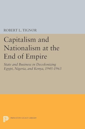 Beispielbild fr Capitalism and Nationalism at the End of Empire - State and Business in Decolonizing Egypt, Nigeria, and Kenya, 1945-1963 zum Verkauf von PBShop.store US