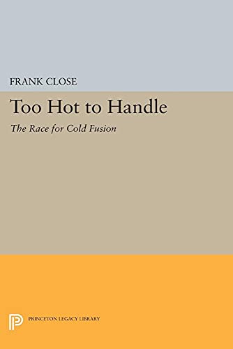 9780691606200: Too Hot to Handle: The Race for Cold Fusion (Princeton Legacy Library): 1145