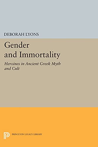 9780691606217: Gender and Immortality: Heroines in Ancient Greek Myth and Cult (Princeton Legacy Library, 345)