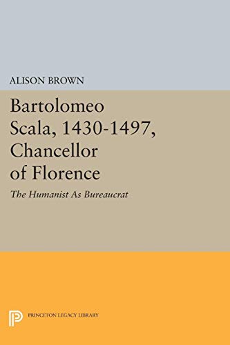 Beispielbild fr Bartolomeo Scala, 1430-1497, Chancellor of Florence: The Humanist As Bureaucrat (Princeton Legacy Library, 1585) zum Verkauf von Lucky's Textbooks