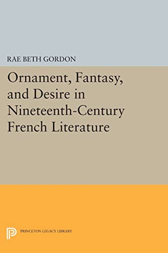 9780691606330: Ornament, Fantasy, and Desire in Nineteenth-Century French Literature (Princeton Legacy Library): 192