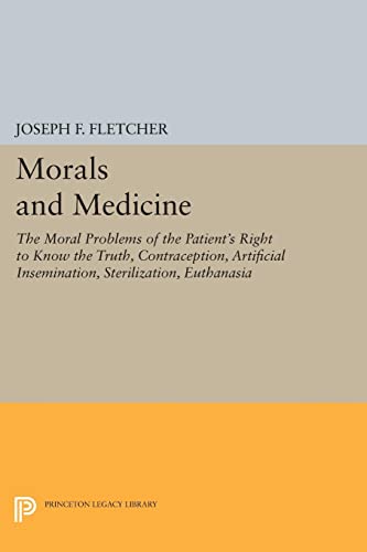 9780691606477: Morals and Medicine: The Moral Problems of the Patient's Right to Know the Truth, Contraception, Artificial Insemination, Sterilization, Euthanasia (Princeton Legacy Library, 1760)