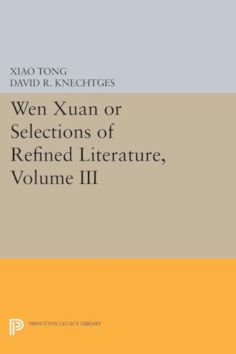 9780691606583: Wen xuan or Selections of Refined Literature, Volume III: Rhapsodies on Natural Phenomena, Birds and Animals, Aspirations and Feelings, Sorrowful ... ... (Princeton Library of Asian Translations, 64)