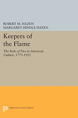 Imagen de archivo de Keepers of the Flame: The Role of Fire in American Culture, 1775-1925 (Princeton Legacy Library, 123) a la venta por Phatpocket Limited