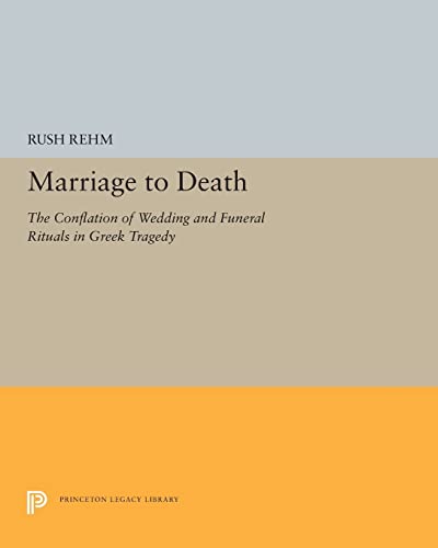 Stock image for Marriage to Death: The Conflation of Wedding and Funeral Rituals in Greek Tragedy for sale by ThriftBooks-Dallas