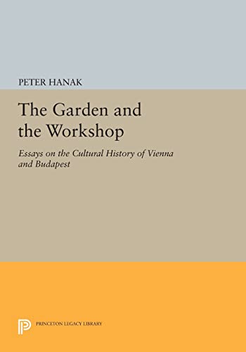 Stock image for The Garden and the Workshop: Essays on the Cultural History of Vienna and Budapest (Princeton Legacy Library, 396) for sale by Wonder Book