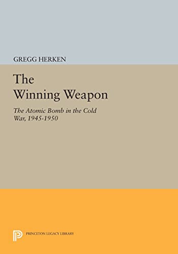 9780691607344: The Winning Weapon: The Atomic Bomb in the Cold War, 1945-1950 (Princeton Legacy Library): 926
