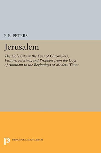 9780691607474: Jerusalem: The Holy City in the Eyes of Chroniclers, Visitors, Pilgrims, and Prophets from the Days of Abraham to the Beginnings of Modern Times: 4874 (Princeton Legacy Library, 4874)
