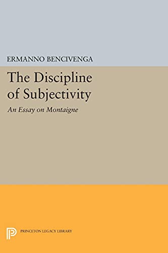 9780691607658: The Discipline of Subjectivity: An Essay on Montaigne (Princeton Legacy Library)