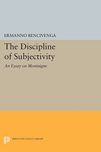 9780691607658: The Discipline of Subjectivity: An Essay on Montaigne (Princeton Legacy Library): 1038