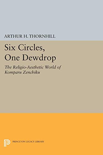 9780691607696: Six Circles, One Dewdrop: The Religio-Aesthetic World of Komparu Zenchiku: 5192 (Princeton Legacy Library, 5192)