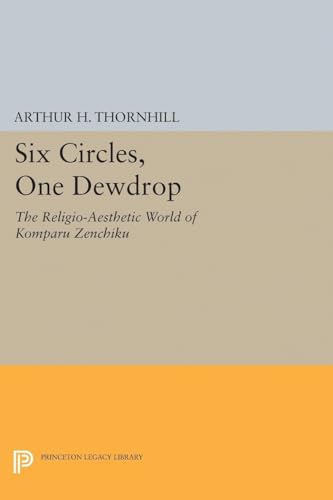 9780691607696: Six Circles, One Dewdrop: The Religio-Aesthetic World of Komparu Zenchiku: 5192 (Princeton Legacy Library, 5192)