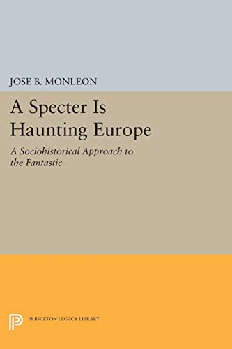 Stock image for A Specter is Haunting Europe: A Sociohistorical Approach to the Fantastic (Princeton Legacy Library, 1115) for sale by SecondSale