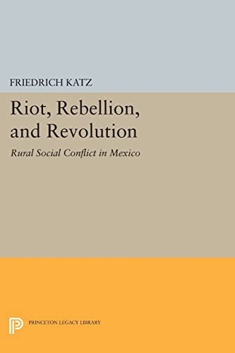 Beispielbild fr Riot, Rebellion, and Revolution: Rural Social Conflict in Mexico (Princeton Legacy Library) zum Verkauf von Labyrinth Books