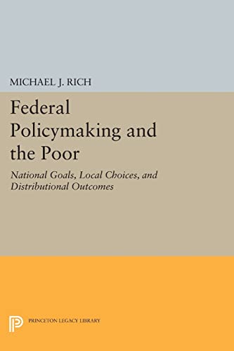 9780691608242: Federal Policymaking and the Poor: National Goals, Local Choices, and Distributional Outcomes (Princeton Legacy Library)