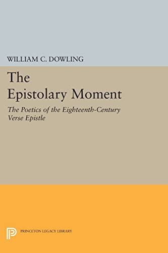 9780691608655: The Epistolary Moment: The Poetics of the Eighteenth-Century Verse Epistle (Princeton Legacy Library): 1207