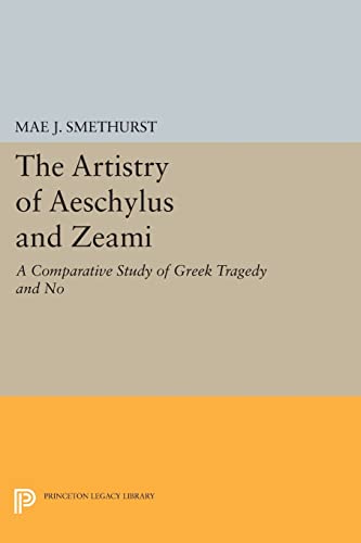 Imagen de archivo de The Artistry of Aeschylus and Zeami A Comparative Study of Greek Tragedy and No a la venta por Revaluation Books
