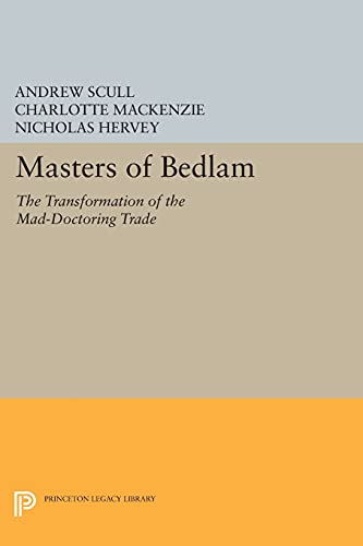 9780691608969: Masters of Bedlam: The Transformation of the Mad-Doctoring Trade (Princeton Legacy Library): 346