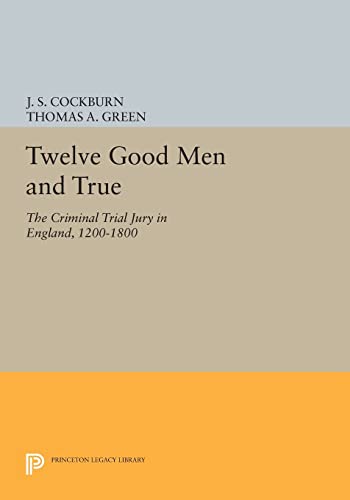 Imagen de archivo de Twelve Good Men and True: The Criminal Trial Jury in England, 1200-1800 (Princeton Legacy Library, 881) a la venta por Books Unplugged