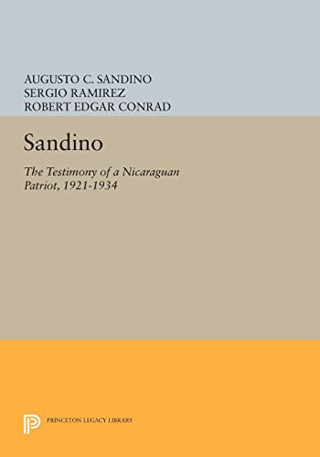 9780691609140: Sandino: The Testimony of a Nicaraguan Patriot, 1921-1934 (Princeton Legacy Library, 1094)