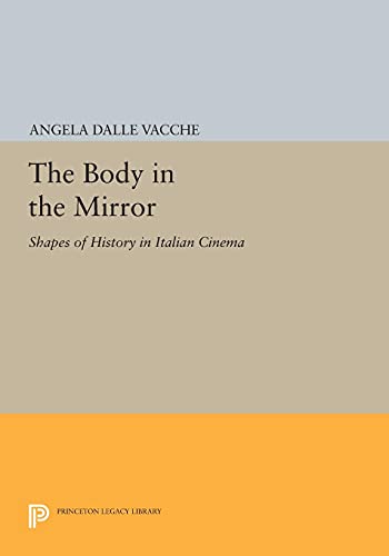 9780691609225: Body In The Mirror: Shapes of History in Italian Cinema: 179 (Princeton Legacy Library)