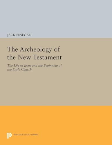 9780691609287: The Archeology of the New Testament: The Life of Jesus and the Beginning of the Early Church (Princeton Legacy Library): The Life of Jesus and the ... Edition: 154 (Princeton Legacy Library, 154)