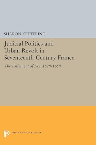 9780691609348: Judicial Politics And Urban Revolt In Seventeenth-Century France: The Parlement of Aix, 1629-1659: 1426 (Princeton Legacy Library)