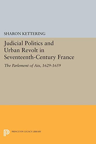 9780691609348: Judicial Politics and Urban Revolt in Seventeenth– Century France – The Parlement of Aix, 1629–1659: 1426 (Princeton Legacy Library, 1426)