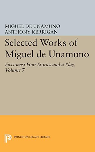 9780691609515: Ficciones Vol. 7: Ficciones: Four Stories and a Play (Selected Works of Miguel de Unamuno)