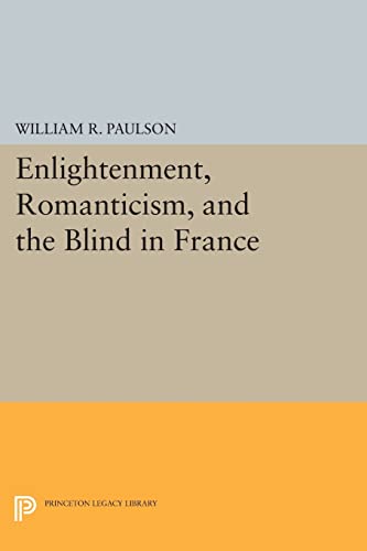 9780691609546: Enlightenment, Romanticism, and the Blind in France (Princeton Legacy Library, 782)