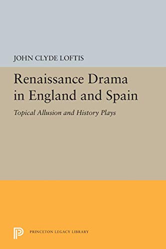 Beispielbild fr Renaissance Drama in England and Spain: Topical Allusion and History Plays (Princeton Legacy Library, 5445) zum Verkauf von Lucky's Textbooks