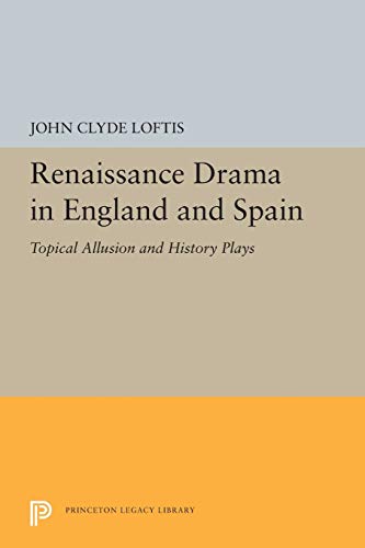 Imagen de archivo de Renaissance Drama in England and Spain: Topical Allusion and History Plays (Princeton Legacy Library, 5445) a la venta por Lucky's Textbooks