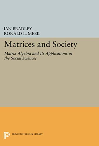 9780691610207: Matrices and Society: Matrix Algebra and Its Applications in the Social Sciences (Princeton Legacy Library): 501
