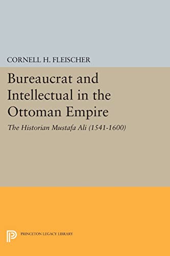 9780691610313: Bureaucrat and Intellectual in the Ottoman Empire: The Historian Mustafa Ali (1541-1600) (Princeton Studies on the Near East)
