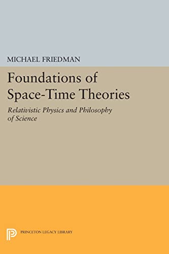 Foundations of Space-Time Theories: Relativistic Physics and Philosophy of Science (Princeton Legacy Library, Band 113) Friedman, Michael - Friedman, Michael