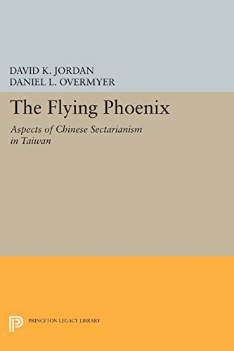 9780691610436: The Flying Phoenix: Aspects of Chinese Sectarianism in Taiwan (Princeton Legacy Library): 390