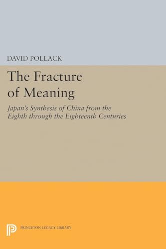 9780691610603: The Fracture of Meaning: Japan's Synthesis of China from the Eighth Through the Eighteenth Centuries
