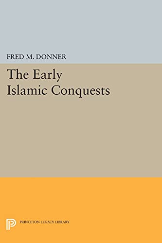 9780691610825: The Early Islamic Conquests (Princeton Legacy Library)