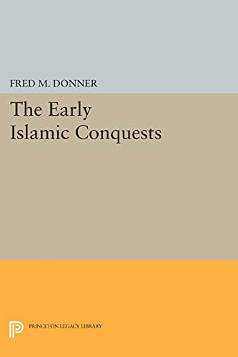 9780691610825: The Early Islamic Conquests (Princeton Studies on the Near East)