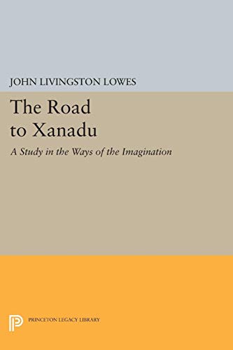 9780691611112: The Road to Xanadu: A Study in the Ways of the Imagination: 435 (Princeton Legacy Library)