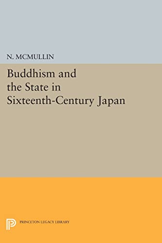 Stock image for Buddhism and the State in Sixteenth-Century Japan (Princeton Legacy Library, 779) for sale by Lucky's Textbooks