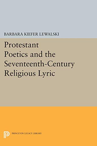 Beispielbild fr Protestant Poetics and the Seventeenth-Century Religious Lyric (Princeton Legacy Library, 735) zum Verkauf von HPB-Red