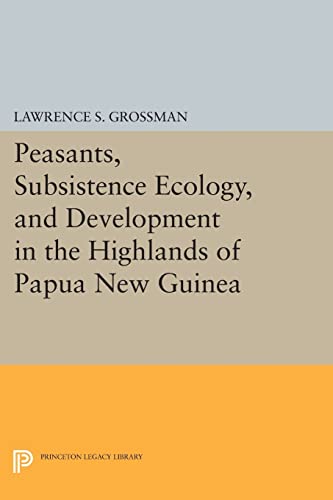 9780691612287: Peasants, Subsistence Ecology, and Development in the Highlands of Papua New Guinea (Princeton Legacy Library): 672