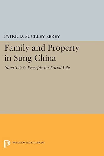 9780691612393: Family and Property in Sung China: Yuan Ts'ai's Precepts for Social Life (Princeton Legacy Library)