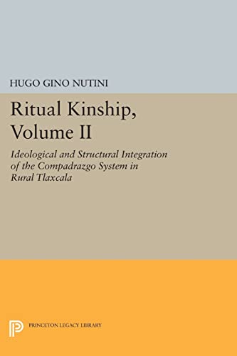 Beispielbild fr Ritual Kinship, Volume II: Ideological and Structural Integration of the Compadrazgo System in Rural Tlaxcala (Princeton Legacy Library, 756) zum Verkauf von GF Books, Inc.