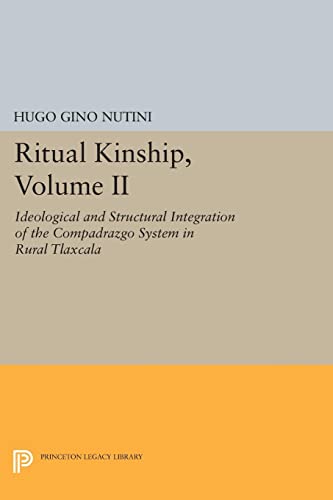 Stock image for Ritual Kinship, Volume II: Ideological and Structural Integration of the Compadrazgo System in Rural Tlaxcala (Princeton Legacy Library, 756) for sale by GF Books, Inc.