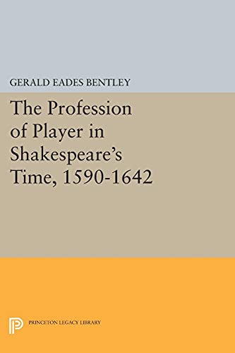 9780691612669: The Profession of Player in Shakespeare's Time, 1590-1642 (Princeton Legacy Library): 703